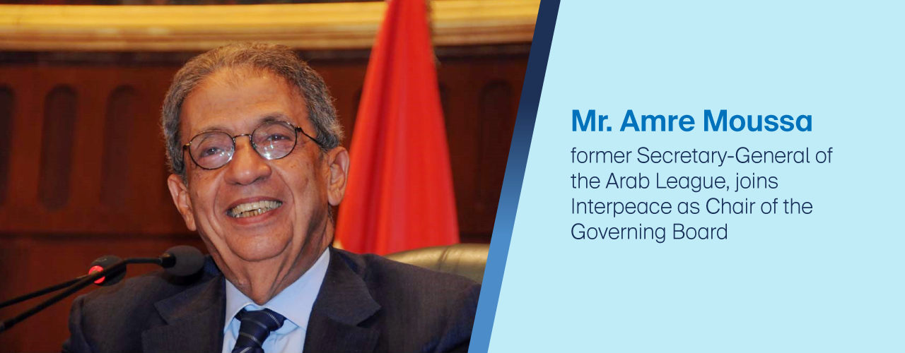 Amre Moussa, ancien secrétaire général de la Ligue arabe, rejoint Interpeace en tant que président du conseil d'administration